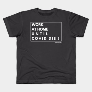 Work from home until covid die ! Kids T-Shirt